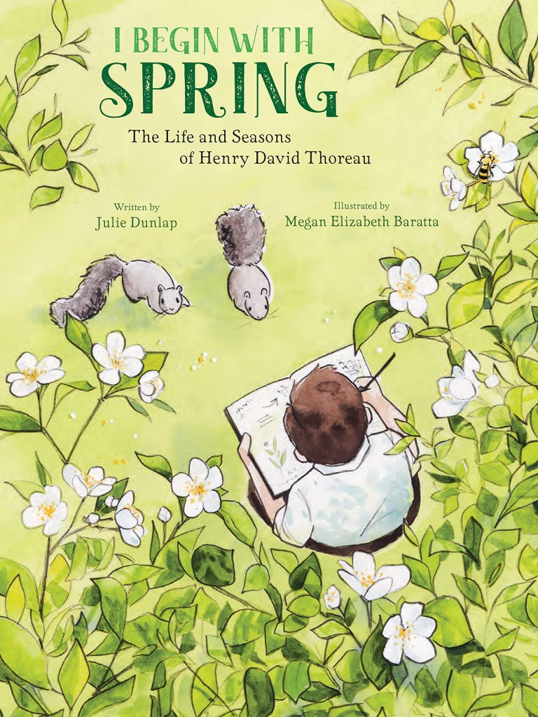 Cover of I Begin with Spring: The Life and Seasons of Henry David Thoreau by Julie Dunlap, illustrated by Megan Elizabeth Baratta